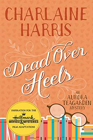 Dead Over Heels (Aurora Teagarden #5)