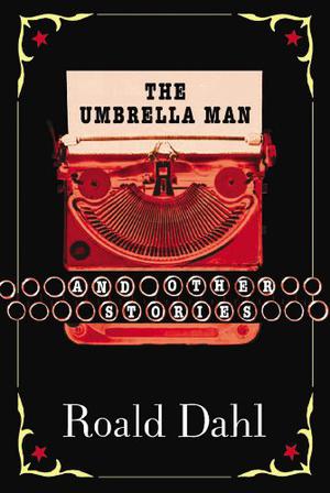 The Umbrella Man and Other Stories by Roald Dahl