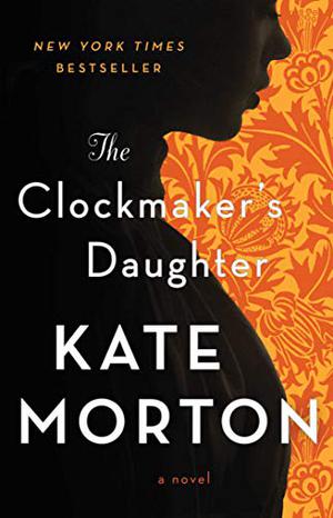 The Clockmaker's Daughter by Kate Morton