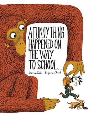 A Funny Thing Happened on the Way to School... by Davide Calì, Benjamin Chaud