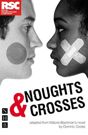 Noughts & Crosses  (Stage Version) by Dominic Cooke, Malorie Blackman