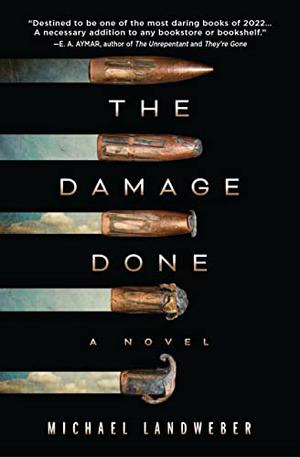 The Damage Done by Michael Landweber, Anna Caputo, Gary Bennett, Senn Annis, Raymond J. Lee, Cary Hite, J.D. Jackson, Dominique Franceschi-Cybulski, Zac Aleman