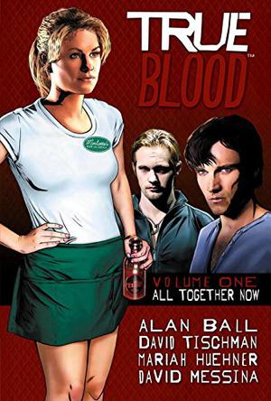 True Blood: All Together Now by Alan Ball, David Tischman, Mariah Huehner, David Messina