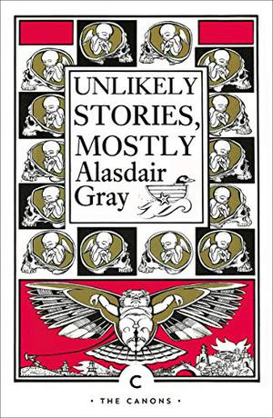 Unlikely Stories, Mostly by Alasdair Gray