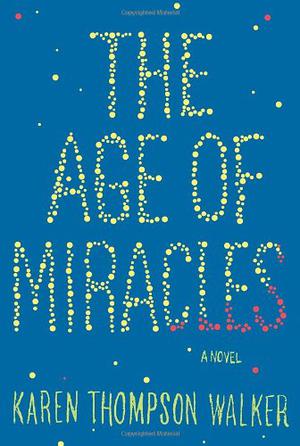 The Age of Miracles by Karen Thompson Walker