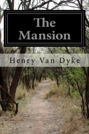 The Mansion by Henry Van Dyke