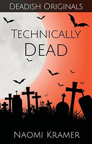 Technically Dead by Naomi Kramer