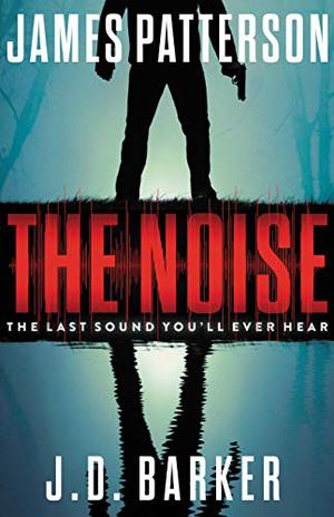 The Noise by James Patterson, JD Barker