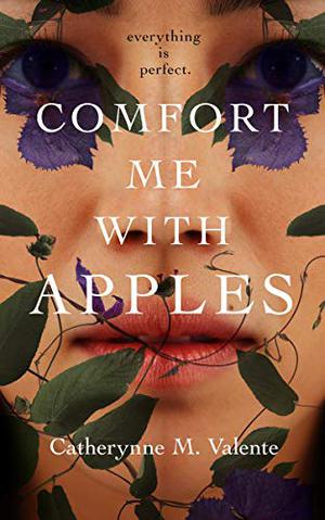 Comfort Me With Apples by Catherynne M. Valente