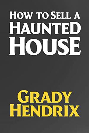 How to Sell a Haunted House by Grady Hendrix
