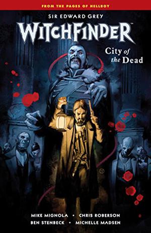 Witchfinder Volume 4: City of the Dead by Mike Mignola, Chris Roberson