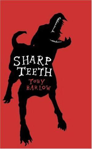 Sharp Teeth: A Novel by Toby Barlow