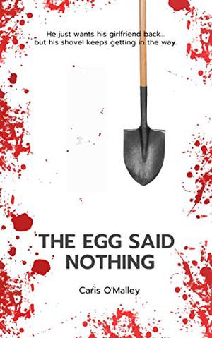 The Egg Said Nothing by Caris O'Malley