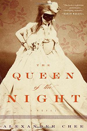 The Queen of the Night by Alexander Chee