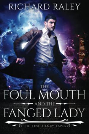 The Foul Mouth and the Fanged Lady  (The King Henry Tapes) (King Henry Tapes #1)