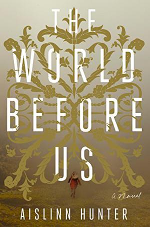 The World Before Us by Aislinn Hunter