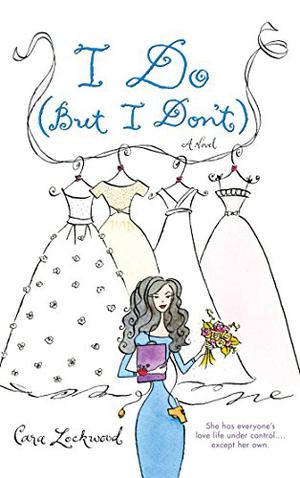 I Do  (But I Don't) by Cara Lockwood