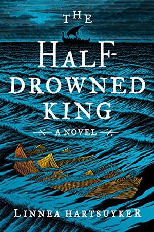 The Half-Drowned King by Linnea Hartsuyker