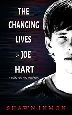 The Changing Lives of Joe Hart (Middle Falls Time Travel #6)