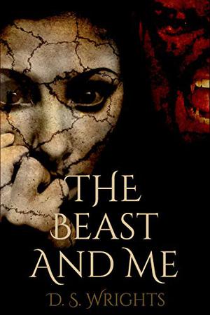 The Beast and Me by D.S. Wrights