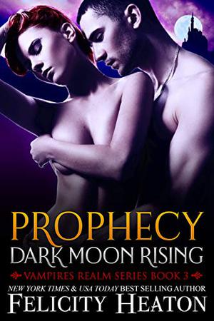 Prophecy: Dark Moon Rising (Vampires Realm #3)