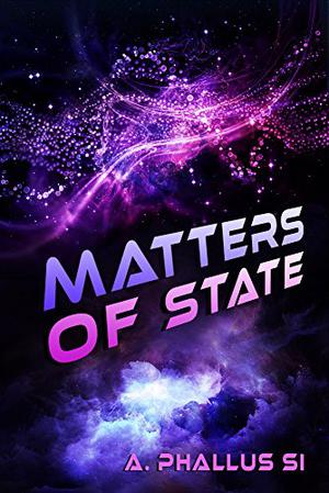Matters of State by A. Phallus Si