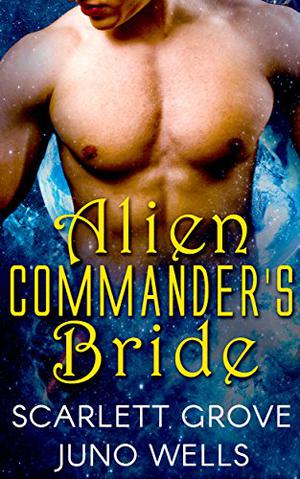 Alien Commander's Bride by Scarlett Grove, Juno Wells