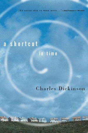 A Shortcut in Time by Charles Dickinson