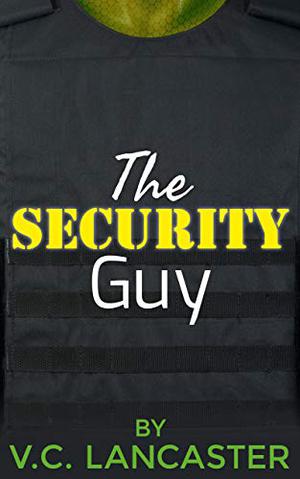 The Security Guy by V.C. Lancaster