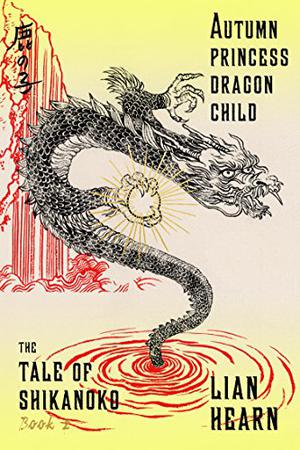 Autumn Princess, Dragon Child (The Tale of Shikanoko #2)