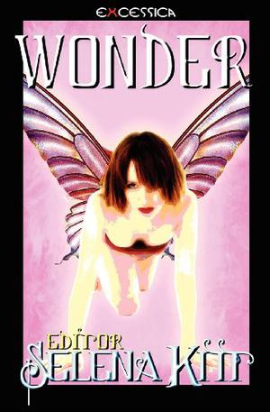 Wonder by Selena Kitt, Wynter O'Reilly, Sommer Marsden, J.M. Snyder, Dakota Trace, Piers Anthony, Roxanne Rhoads, Elise Hepner, Darcy Sweet, Christabel Rouseau, Erin O'Riordan, D.B. Story