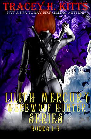 Lilith Mercury, Werewolf Hunter Boxed Set, Books #1-3 (Lilith Mercury Werewolf Hunter #1-3)