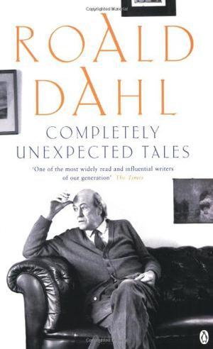 Completely Unexpected Tales by Roald Dahl