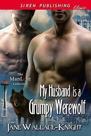 My Husband Is a Grumpy Werewolf by Jane Wallace-Knight, Betti Gefecht
