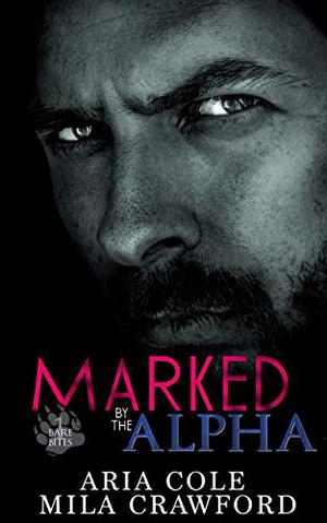 Marked By The Alpha (Bare Bites #1)