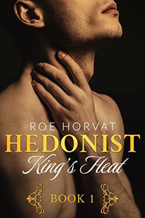 Hedonist: King's Heat (Hedonist #1-3)