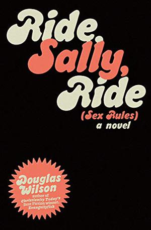 Ride, Sally, Ride  (Or Sex Rules) by Douglas Wilson