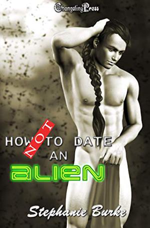How Not to Date an Alien by Stephanie Burke