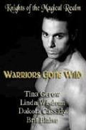 Warriors Gone Wild by Tina Gerow, Dakota Cassidy, Linda Wisdom, Brit Blaise