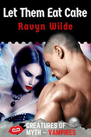 Let Them Eat Cake by Ravyn Wilde