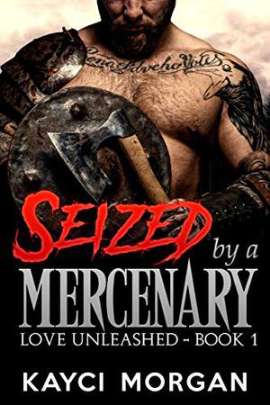 Seized by a Mercenary (Love Unleashed #1)
