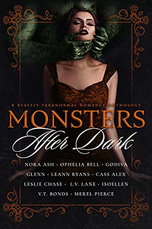 Monsters After Dark: A Beastly Paranormal Romance Anthology by Nora Ash, Ophelia Bell, Isoellen, Merel Pierce, L.V. Lane, Cass Alex, Godiva Glenn, V.T. Bonds, Leslie Chase, Leann Ryans