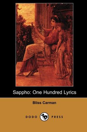 Sappho: One Hundred Lyrics by Bliss Carman