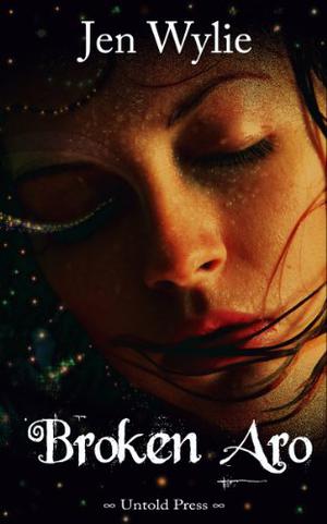 Broken Aro by Jen Wylie