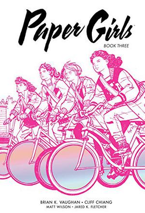 Paper Girls: Book Three (Paper Girls #5-6)