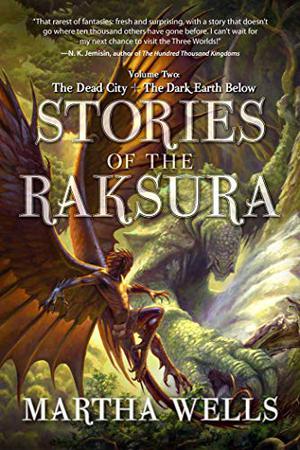 Stories of the Raksura, Volume 2: The Dead City & The Dark Earth Below (The Books of the Raksura #0.3; 3.4; 3.5; 3.7; 3.8)