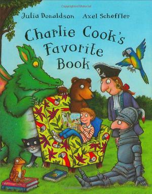 Charlie Cook's Favorite Book by Julia Donaldson, Axel Scheffler