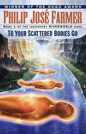 To Your Scattered Bodies Go (Riverworld #1)