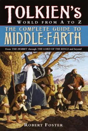 The Complete Guide to Middle-Earth by Robert Foster, J.R.R. Tolkien