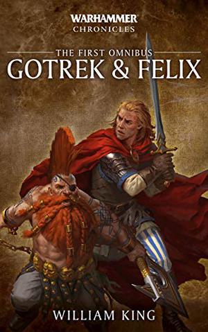 Gotrek & Felix: The First Omnibus (Gotrek & Felix #Omnibus)